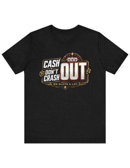 Cash Out, Don't Crash Out Tee