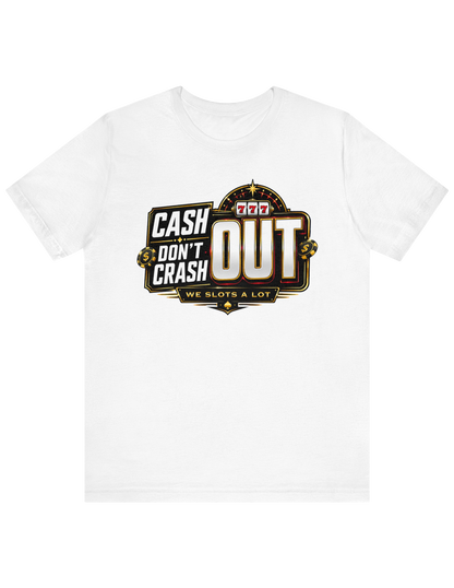 Cash Out, Don't Crash Out Tee