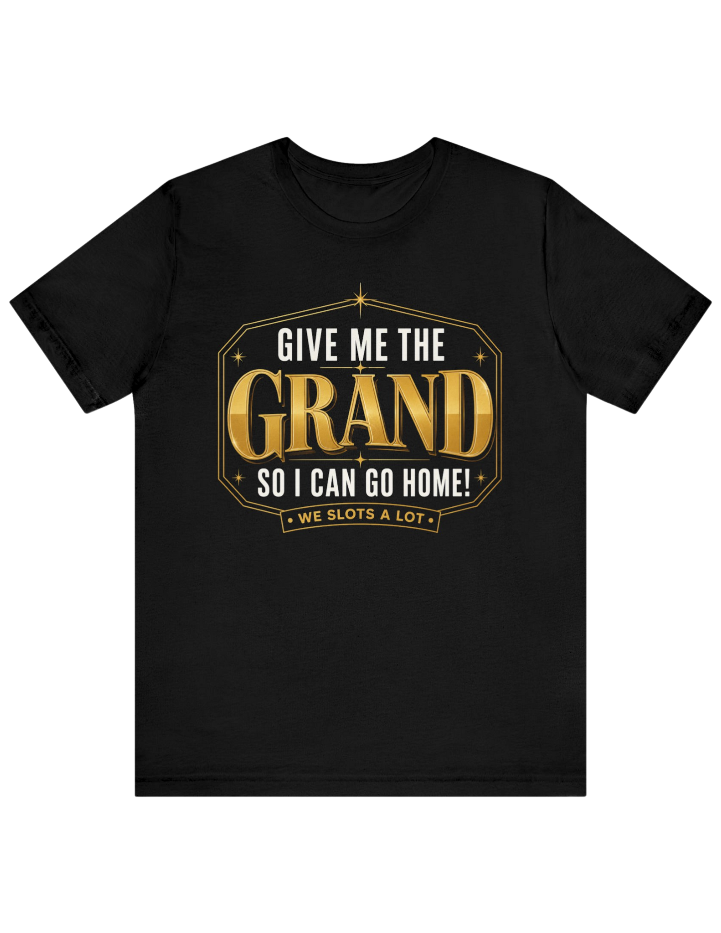 Give Me The Grand So I Can Go Home! Tee