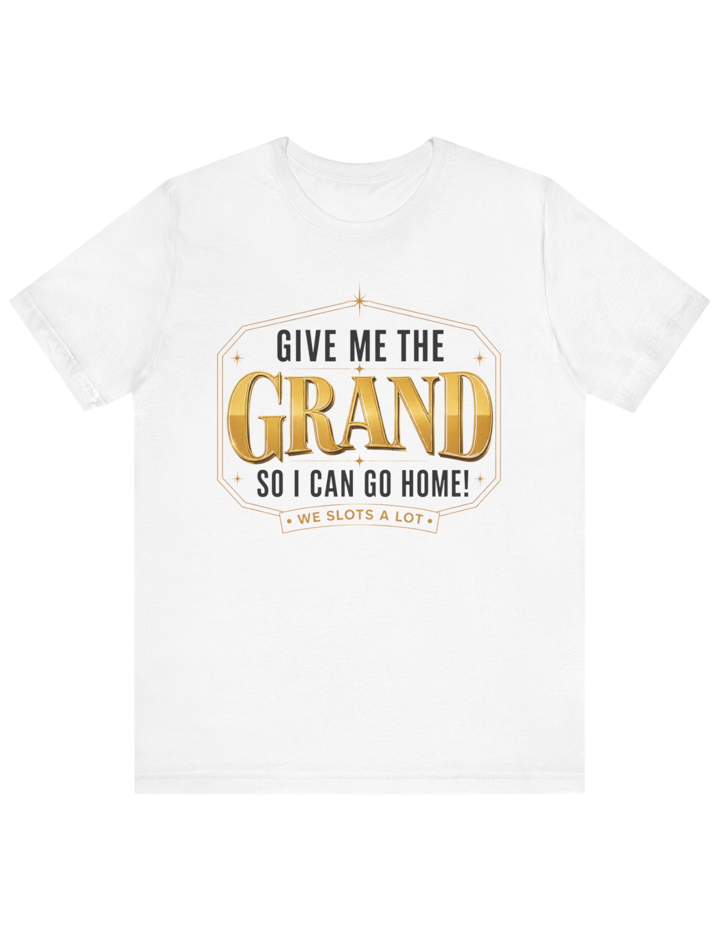 Give Me The Grand So I Can Go Home! Tee