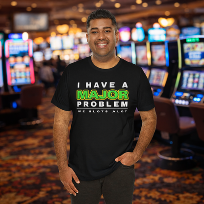 I Have A MAJOR Problem! Tee