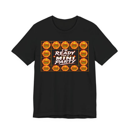 I'm Ready For A Mini Party! Tee
